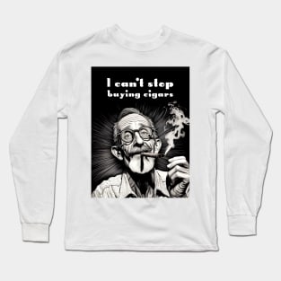 Cigar Smoker: I Can't Stop Buying Cigars Long Sleeve T-Shirt